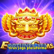 tiras jogo plataforma